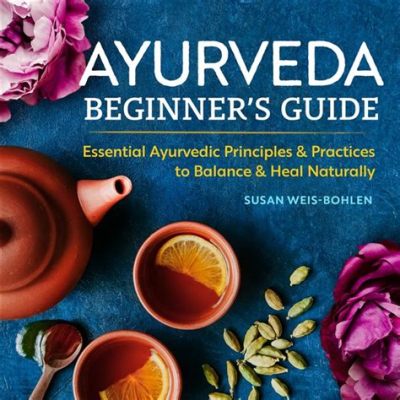  Essential Ayurveda: A Concise Guide to Healthy Living – Eine Reise durch die Welt der heilenden Kräuter und alten Weisheiten